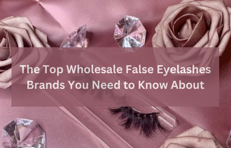 the-top-wholesale-false-eyelashes-brands-you-need-to-know-about-1